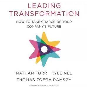 Leading Transformation How to Take Charge of Your Company’s Future