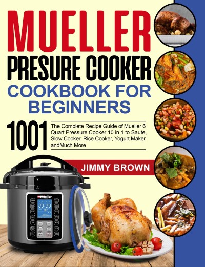 Mueller Pressure Cooker Cookbook for Beginners 1000: The Complete Recipe Guide of ... 68c6ec73ae03457b5a0d3e6b62806a96