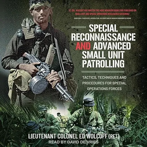 Special Reconnaissance and Advanced Small Unit Patrolling Tactics Techniques and Procedures for Special Operations [Audiobook]