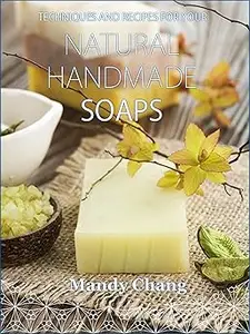 Natural handmade soaps Techniques and recipes