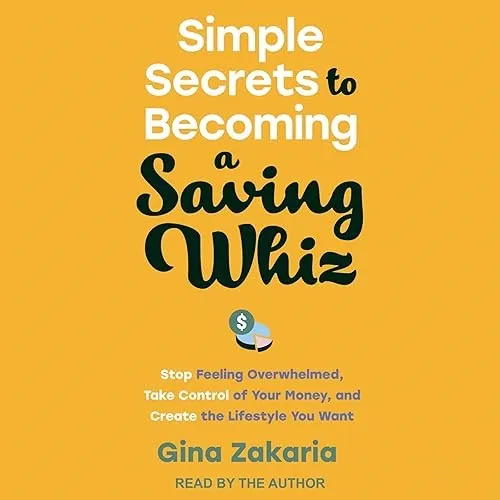 Simple Secrets to Becoming a Saving Whiz Stop Feeling Overwhelmed, Take Control of Your Money and Create Lifestyle [Audiobook]