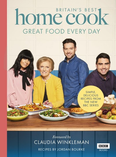 Britain's Best Home Cook: Great Food Every Day: Simple, delicious recipes from the... 858e4ff5a425e01350096c251d713b99