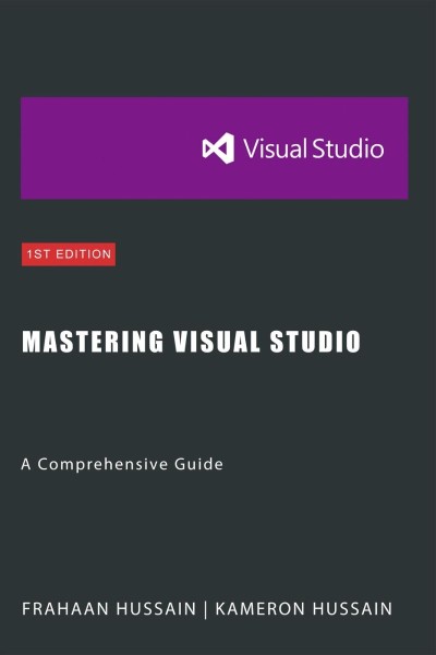 Mastering Visual Studio: A Comprehensive Guide - Kameron Hussain C99838c1e8b3ee0ecc79d9c0aa4ae99a