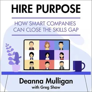 Hire Purpose How Smart Companies Can Close the Skills Gap