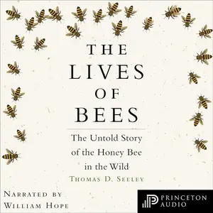 The Lives of Bees The Untold Story of the Honey Bee in the Wild [Audiobook]