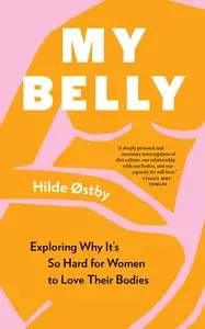 My Belly Exploring Why It’s So Hard For Women To Love Their Bodies