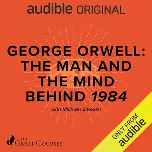 George Orwell The Man and the Mind Behind 1984 [TTC Audio]