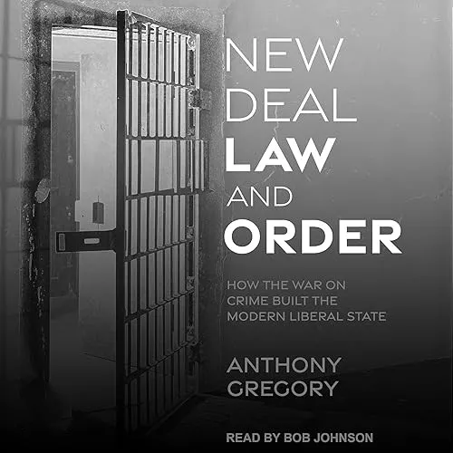 New Deal Law and Order How the War on Crime Built the Modern Liberal State [Audiobook]