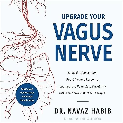 Upgrade Your Vagus Nerve Control Inflammation, Boost Immune Response, and Improve Heart Rate Variability with New [Audiobook]