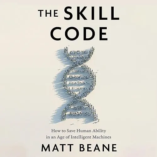 The Skill Code How to Save Human Ability in an Age of Intelligent Machines [Audiobook]