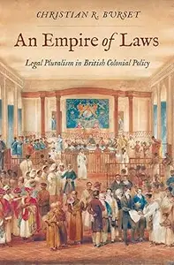 An Empire of Laws Legal Pluralism in British Colonial Policy