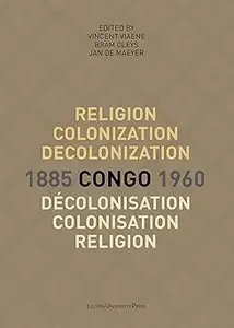 Religion, Colonization and Decolonization in Congo, 1885-1960Religion, colonisation et décolonisation au Congo, 1885-19