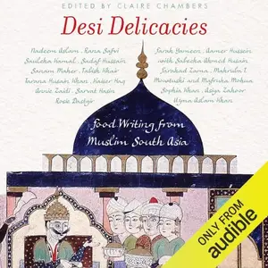 Desi Delicacies Food Writing from Muslim South Asia