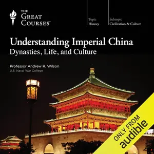 Understanding Imperial China Dynasties, Life, and Culture [TTC Audio] (repost)