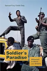 Soldier’s Paradise Militarism in Africa after Empire