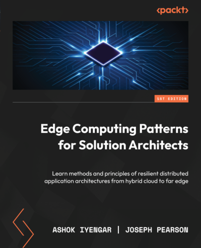 Edge Computing Patterns for Solution Architects: Learn methods and principles of r... A25401df41bf30c7a71f177a1956bca8