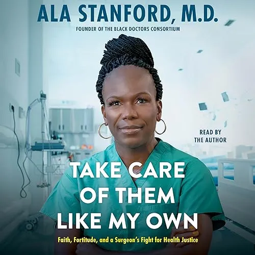 Take Care of Them Like My Own Faith, Fortitude, and a Surgeon’s Fight for Health Justice [Audiobook]