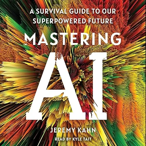 Mastering AI A Survival Guide to Our Superpowered Future [Audiobook]