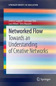 Networked Flow Towards an Understanding of Creative Networks