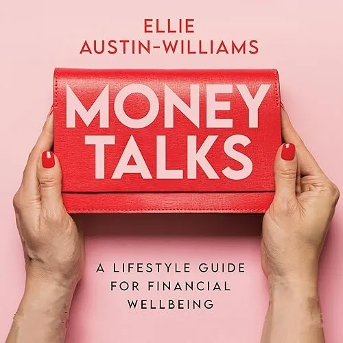 Money Talks A Lifestyle Guide for Financial Wellbeing [Audiobook]