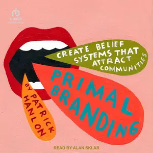 Primal Branding Create Zealots for Your Brand, Your Company, and Your Future [Audiobook]