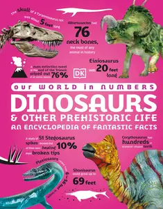 Our World in Numbers Dinosaurs & Other Prehistoric Life An Encyclopedia of Fantastic Facts (DK Our World In Numbers)