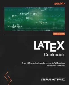 LaTeX Cookbook – Second Edition Over 100 practical, ready-to-use LaTeX recipes for instant solutions