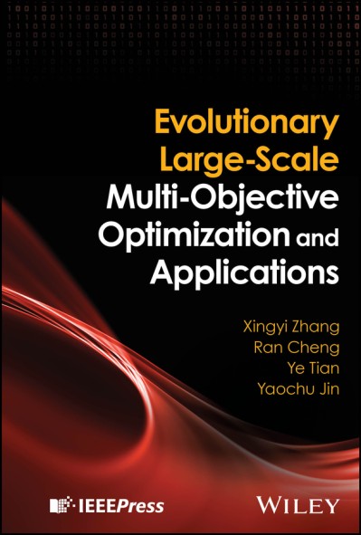 Evolutionary Large-Scale Multi-Objective Optimization and Applications - Xingyi Zhang 45771a82c2eba0ed210107e08891d9af