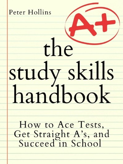 The Study Skills Handbook: How to Ace Tests, Get Straight A's, and Succeed in Scho... Cd3ff68a966e3effe3191ca727b973af