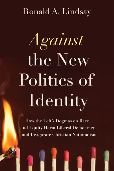 Against the New Politics of Identity: How the Left's Dogmas on Race and Equity Har... Ee5fbb2db95ec213d617eb81823d5caf