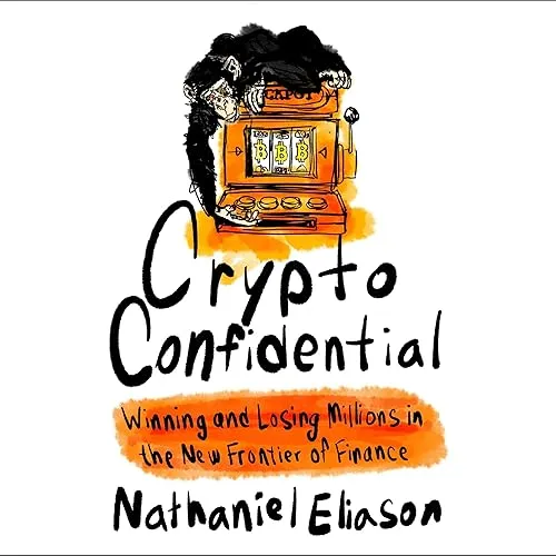 Crypto Confidential Winning and Losing Millions in the New Frontier of Finance [Audiobook]