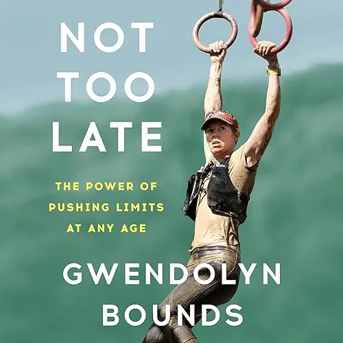 Not Too Late The Power of Pushing Limits at Any Age [Audiobook]