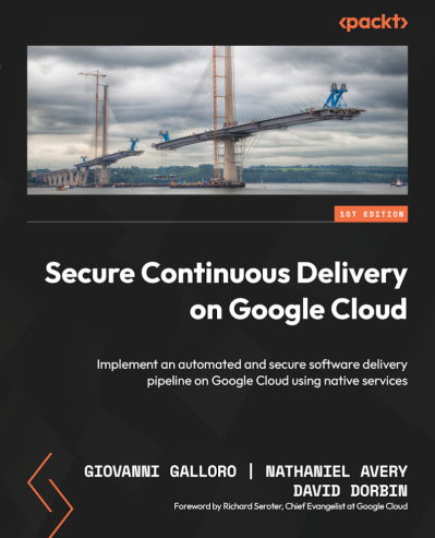 Secure Continuous Delivery on Google Cloud: Implement an automated and secure soft... C8395e2224c23d28477468407bf48ab5