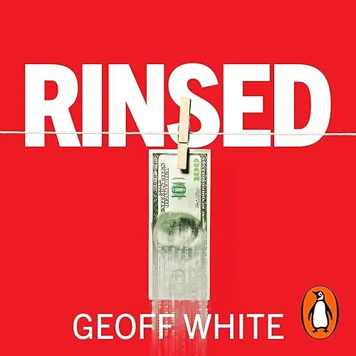 Rinsed From Cartels to Crypto How the Tech Industry Washes Money for the World’s Deadliest Crooks [Audiobook]