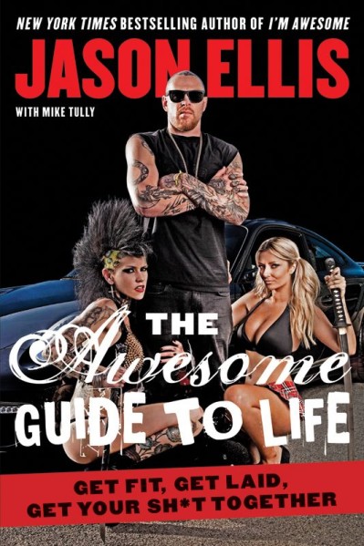 The Awesome Guide to Life: Get Fit, Get Laid, Get Your Sh*t Together - Jason Ellis D719f4adc5e5c371ae75164f712a63b7