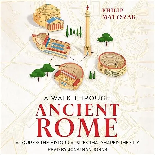 A Walk Through Ancient Rome A Tour of the Historical Sites That Shaped the City [Audiobook]