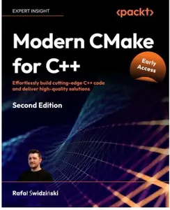 Modern CMake for C++ Effortlessly build cutting-edge C++ code and deliver high-quality solutions 2nd Edition (Early Access)