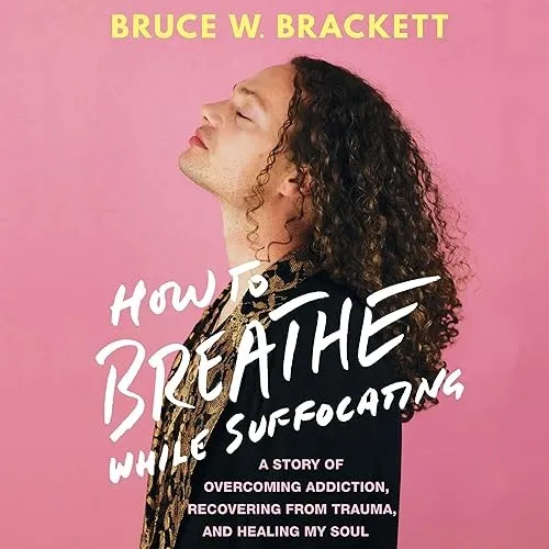 How to Breathe While Suffocating A Story of Overcoming Addiction, Recovering from Trauma, and Healing My Soul [Audiobook]