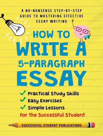 How to Write A 5-Paragraph Essay: A No-Nonsense Step-By-Step Guide to Mastering Ef... E201b777b164230c8385b94f0e35a3bc