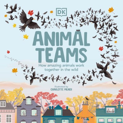 Animal Teams: How Amazing Animals Work Together in the Wild - Charlotte Milner A358fb07c7e970b516a987799b0800bd