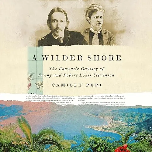 A Wilder Shore The Romantic Odyssey of Fanny and Robert Louis Stevenson [Audiobook]