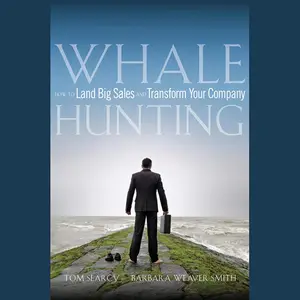 Whale Hunting How to Land Big Sales and Transform Your Company [Audiobook]