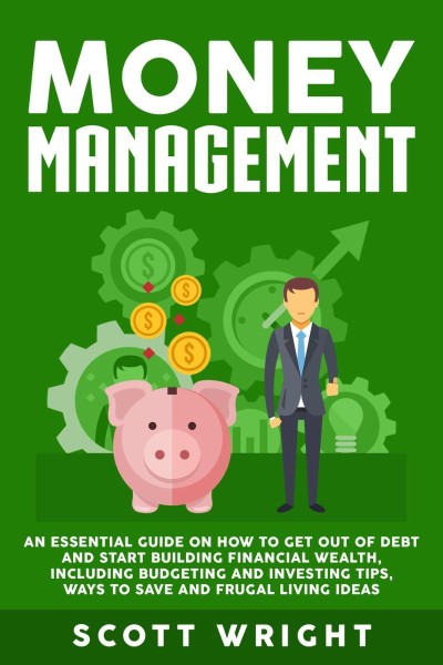 Money Management: An Essential Guide on How to Get out of Debt and Start Building ... E1e66373e76b45deb54e7e8ae1ff1cbe