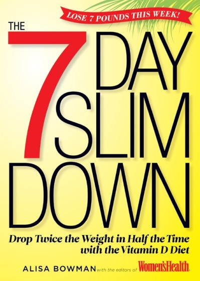 The 7-Day Slim Down: Drop Twice the Weight in Half the Time with the Vitamin D Diet - Alisa Bowman