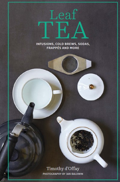 Leaf Tea: Infusions, cold brews, sodas, frappés and more - Timothy D'Offay Be68f3cd9cec0ad09d4956a6ff345fc0