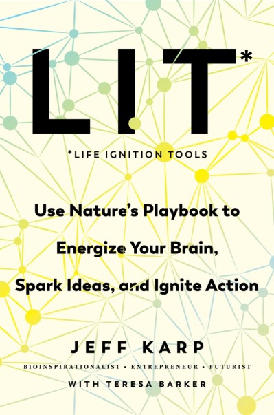 LIT: Life Ignition Tools: Use Nature's Playbook to Energize Your Brain, Spark Idea... C289d7f4b8677db7586445e3fd49c5c0