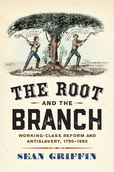 The Root and the Branch: Working-Class Reform and Antislavery 6b7529bcddbc7b46ff7a3f4b6351fdc1