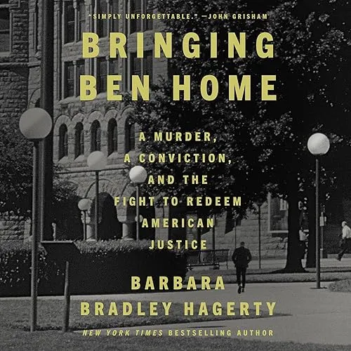 Bringing Ben Home A Murder, a Conviction, and the Fight to Redeem American Justice [Audiobook]