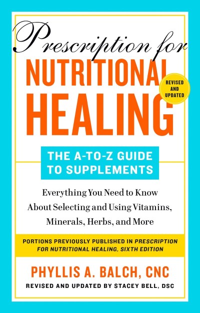 Prescription for Nutritional Healing: The A-to-Z Guide to Supplements 68b3e318ee0041e19d4466bab6a3fac2