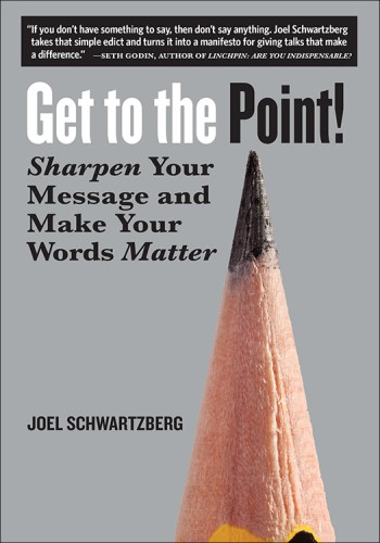 Get to the Point!: Sharpen Your Message and Make Your Words Matter - Joel Schwartz... 2c9a7d847be67b3aa9f79a1e7ad66fc4